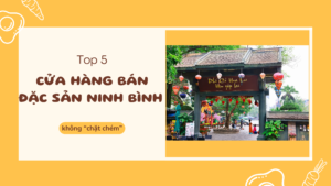 Mua đặc sản Ninh Bình ở đâu? 5 cửa hàng bán đặc sản Ninh Bình không chặt chém